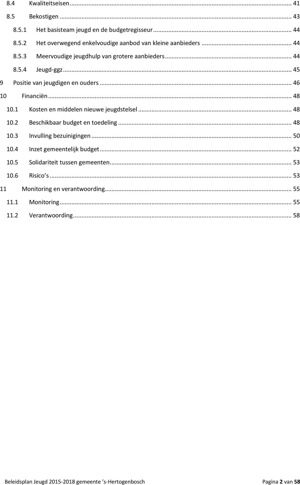 .. 48 10.3 Invulling bezuinigingen... 50 10.4 Inzet gemeentelijk budget... 52 10.5 Solidariteit tussen gemeenten... 53 10.6 Risico s... 53 11 Monitoring en verantwoording.