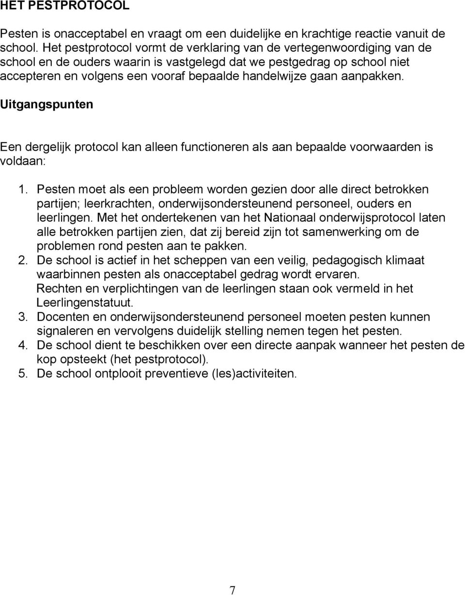 gaan aanpakken. Uitgangspunten Een dergelijk protocol kan alleen functioneren als aan bepaalde voorwaarden is voldaan: 1.