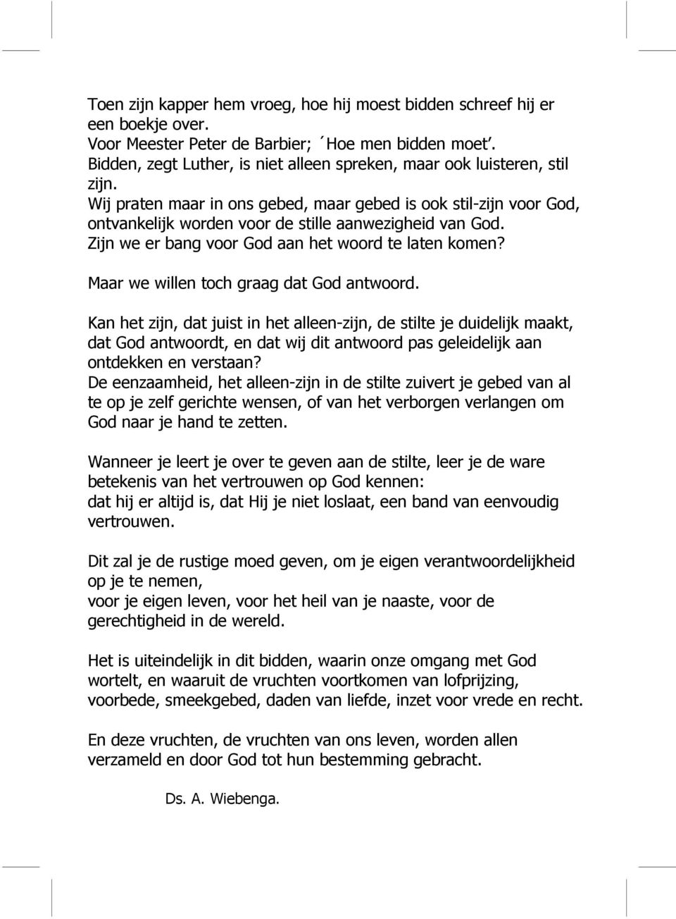 Zijn we er bang voor God aan het woord te laten komen? Maar we willen toch graag dat God antwoord.