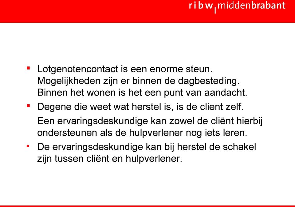 Degene die weet wat herstel is, is de client zelf.