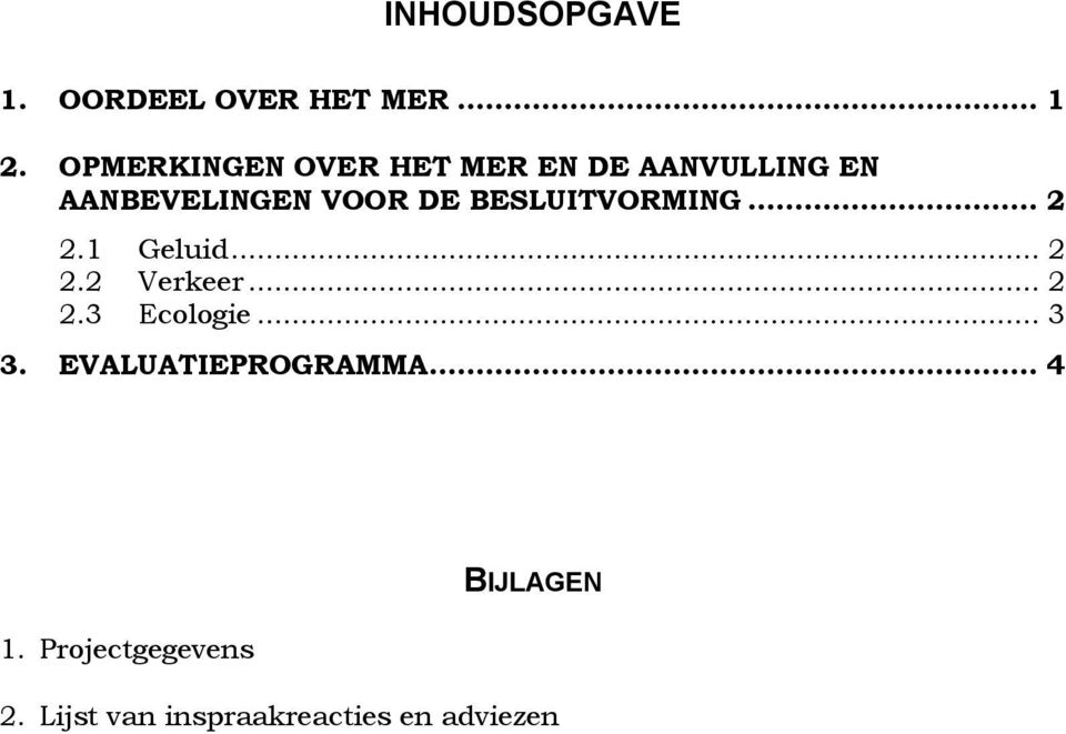 BESLUITVORMING... 2 2.1 Gluid... 2 2.2 Vrkr... 2 2.3 Ecologi... 3 3.