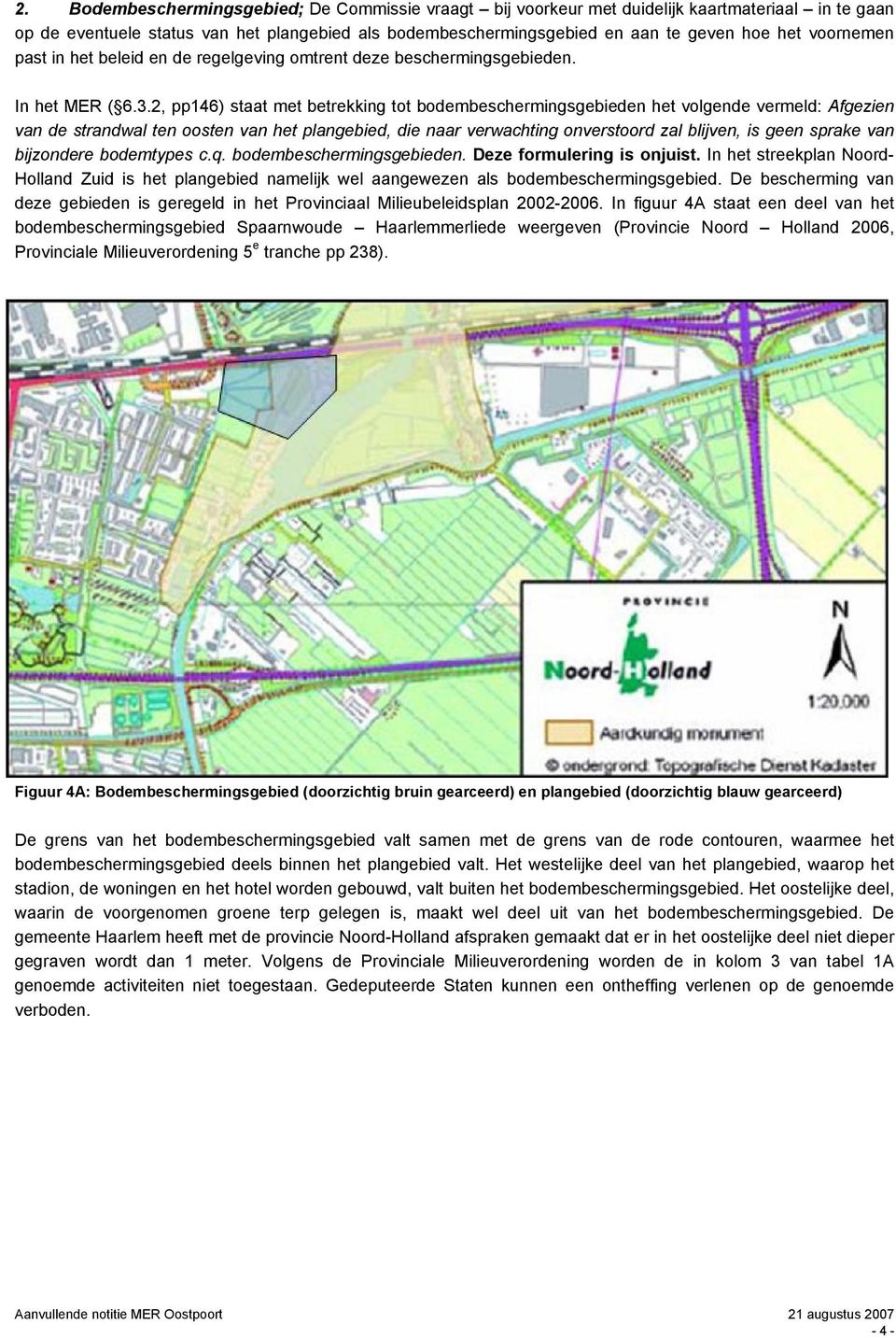 2, pp146) staat mt btrkking tot bodmbschrmingsgbidn ht volgnd vrmld: Afgzin van d strandwal tn oostn van ht plangbid, di naar vrwachting onvrstoord zal blijvn, is gn sprak van bijzondr bodmtyps c.q.