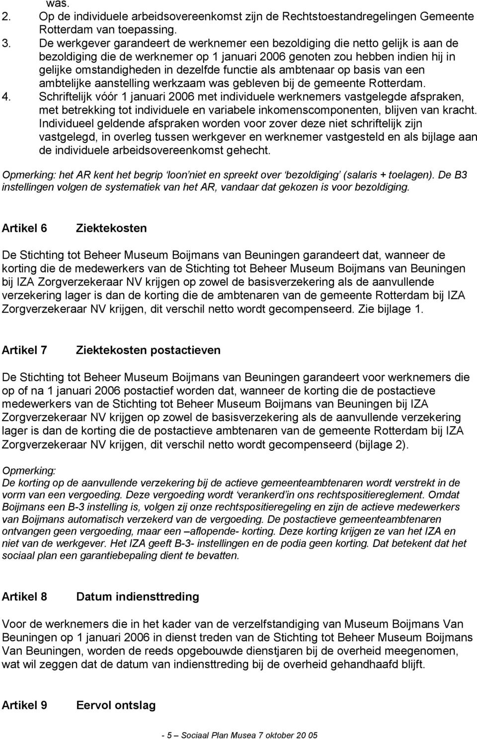 functie als ambtenaar op basis van een ambtelijke aanstelling werkzaam was gebleven bij de gemeente Rotterdam. 4.