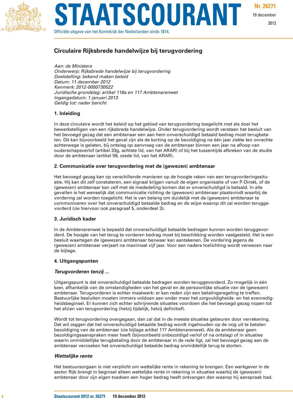 2012 Kenmerk: 2012-0000730522 Juridische grondslag: artikel 116a en 117 Ambtenarenwet Ingangsdatum: 1 januari 2013 Geldig tot: nader bericht 1.