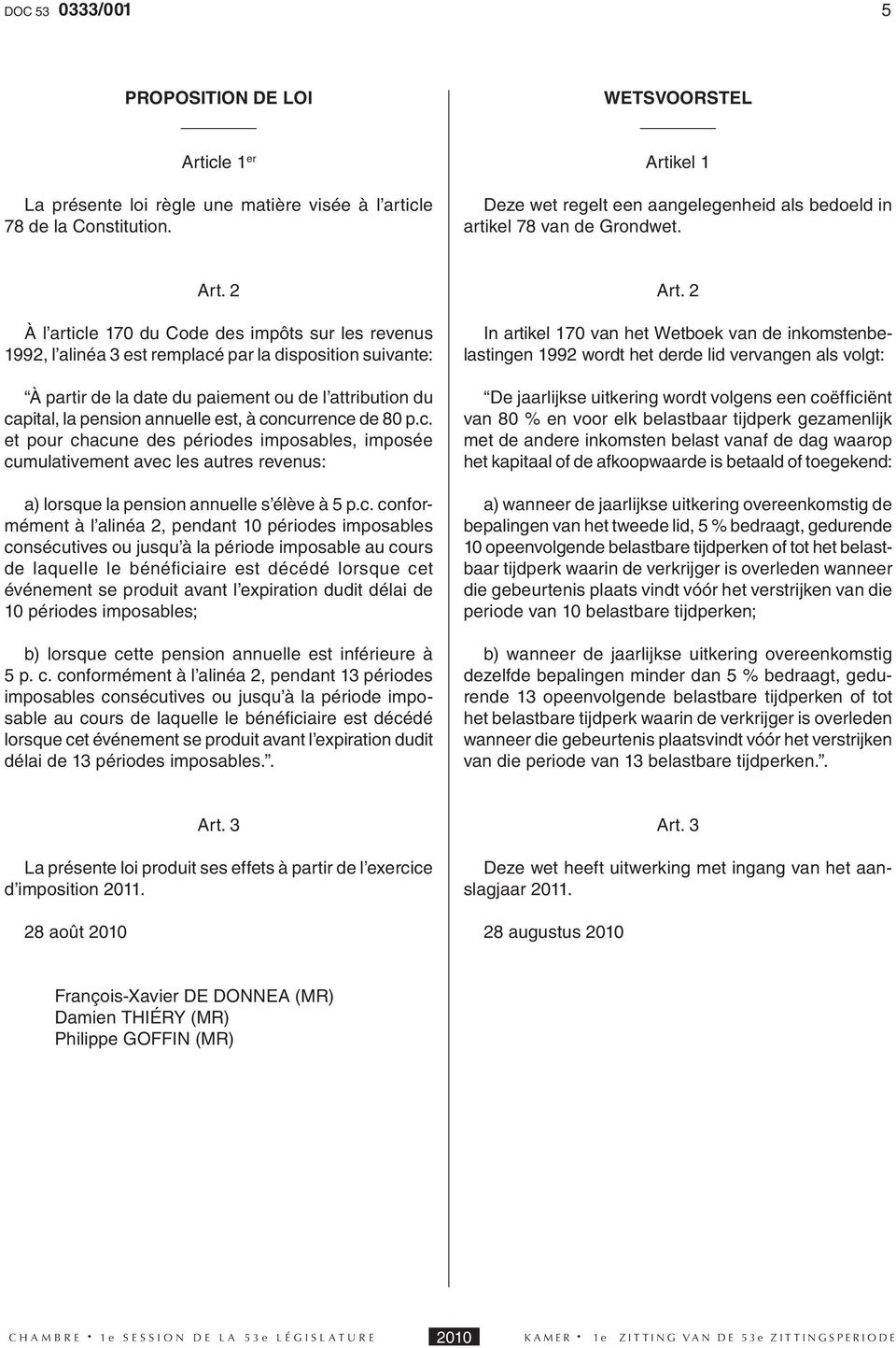 À l article 170 du Code des impôts sur les revenus 1992, l alinéa 3 est remplacé par la disposition suivante: À partir de la date du paiement ou de l attribution du capital, la pension annuelle est,