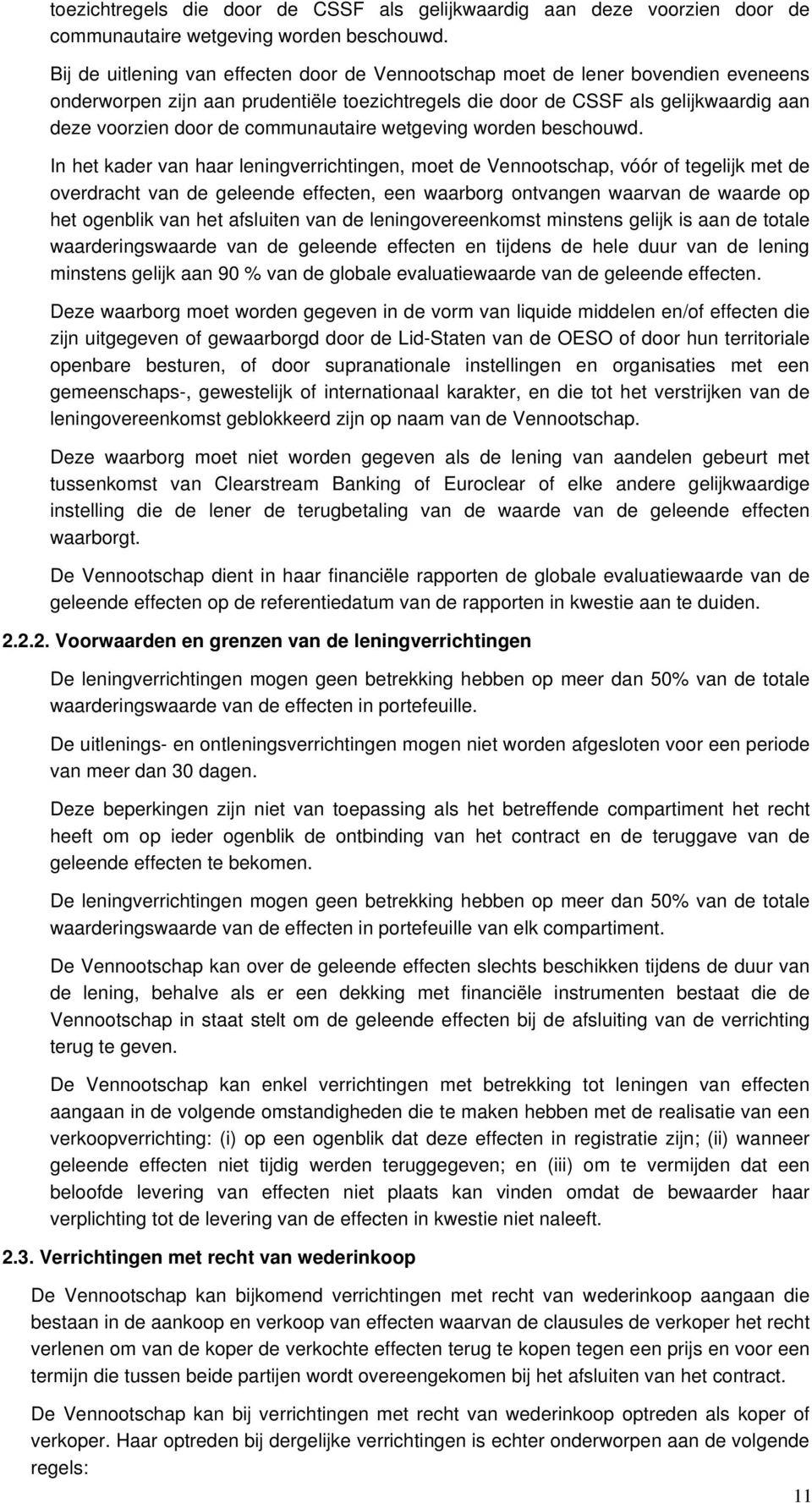 met de overdracht van de geleende effecten, een waarborg ontvangen waarvan de waarde op het ogenblik van het afsluiten van de leningovereenkomst minstens gelijk is aan de totale waarderingswaarde van