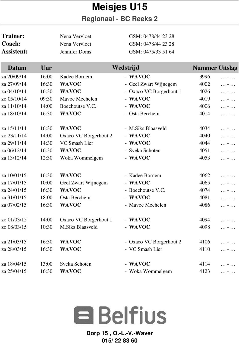 11/10/14 14:00 Boechoutse V.C. - WAVOC 4006 za 18/10/14 16:30 WAVOC - Osta Berchem 4014 za 15/11/14 16:30 WAVOC - M.