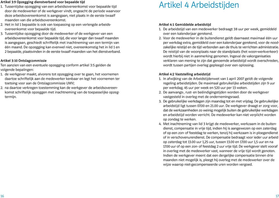 eerste twaalf maanden van die arbeidsovereenkomst. 2. Het in lid 1 bepaalde is ook van toepassing op een verlengde arbeidsovereenkomst voor bepaalde tijd. 3.