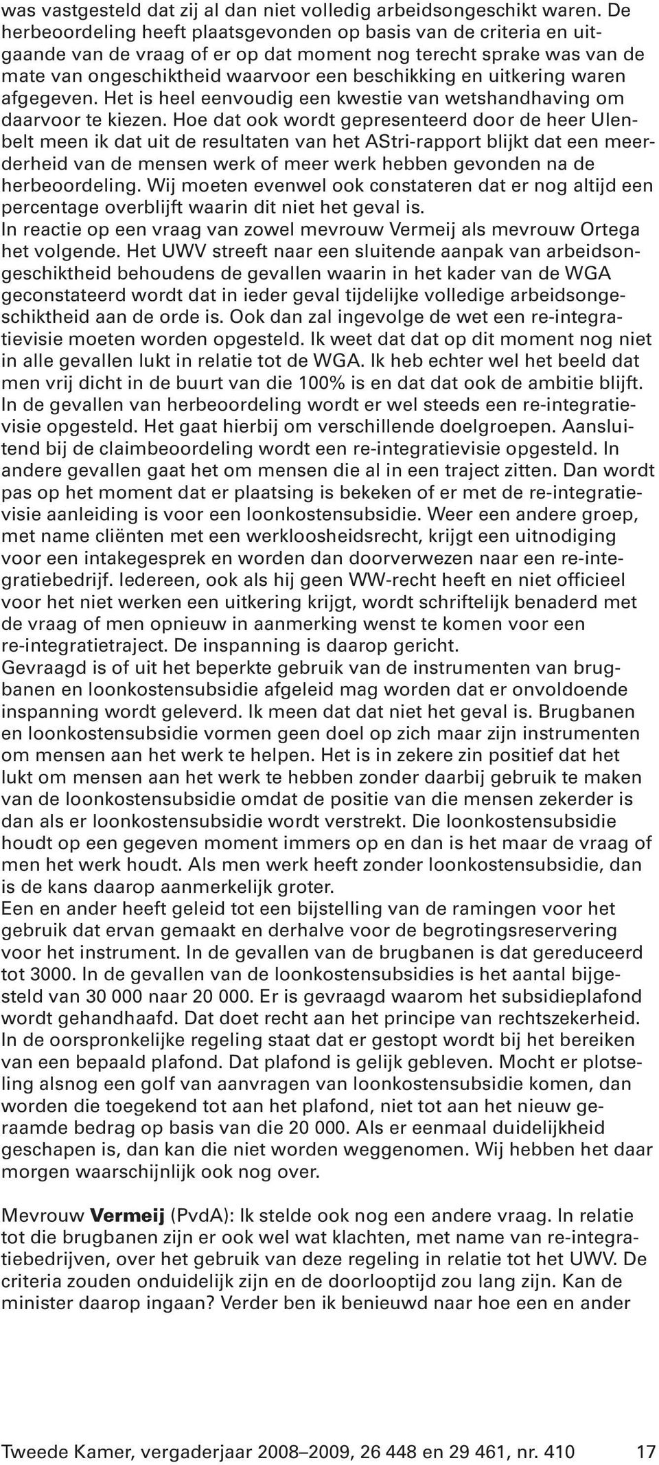 uitkering waren afgegeven. Het is heel eenvoudig een kwestie van wetshandhaving om daarvoor te kiezen.