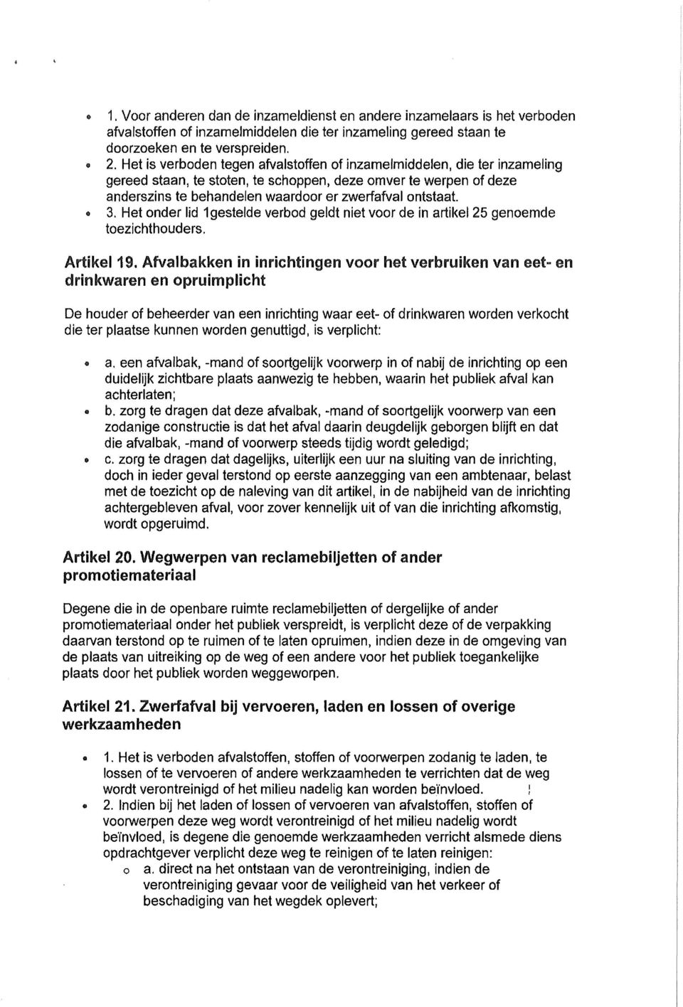 ., 3. Het onder lid 1gestelde verbod geldt niet voor de in artikel 25 genoemde toezichthouders. Artikel 19.