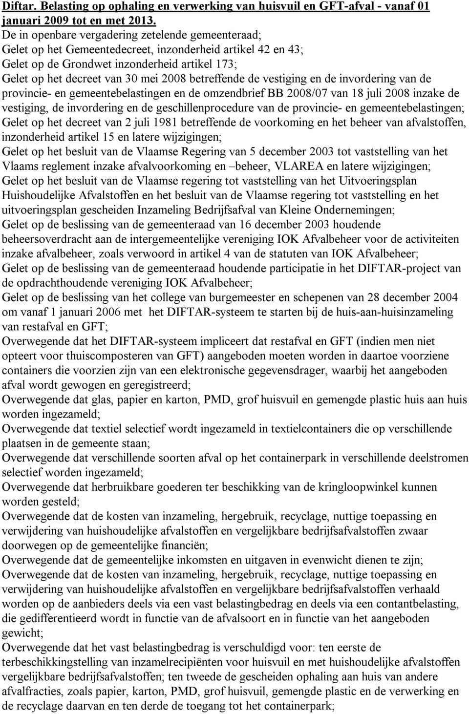 betreffende de vestiging en de invordering van de provincie- en gemeentebelastingen en de omzendbrief BB 2008/07 van 18 juli 2008 inzake de vestiging, de invordering en de geschillenprocedure van de