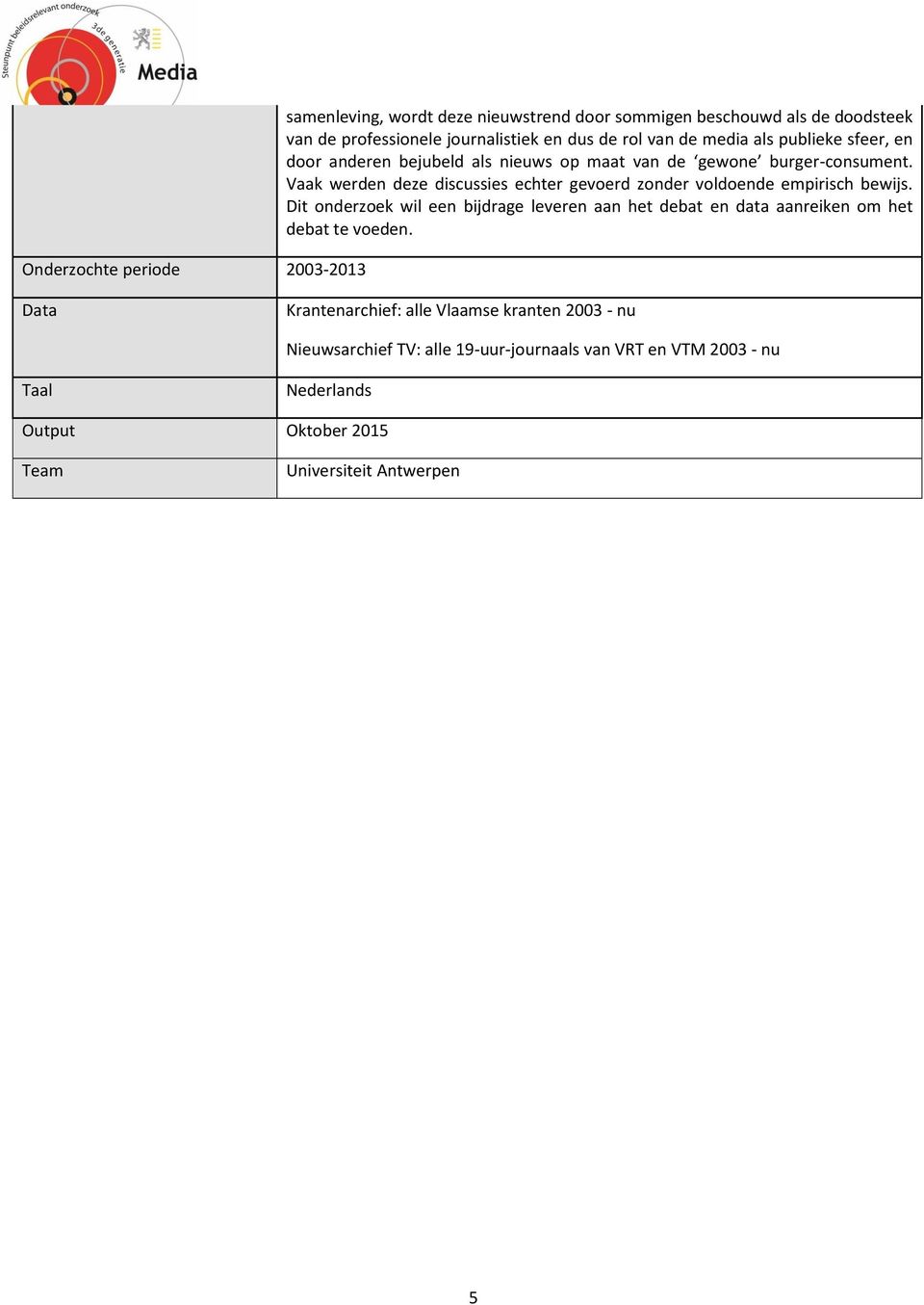 Vaak werden deze discussies echter gevoerd zonder voldoende empirisch bewijs.