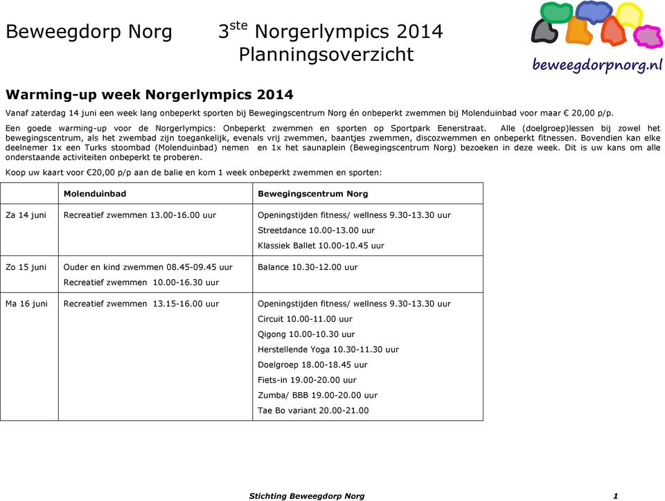 Alle (doelgroep)lessen bij zowel het bewegingscentrum, als het zwembad zijn toegankelijk, evenals vrij zwemmen, baantjes zwemmen, discozwemmen en onbeperkt fitnessen.