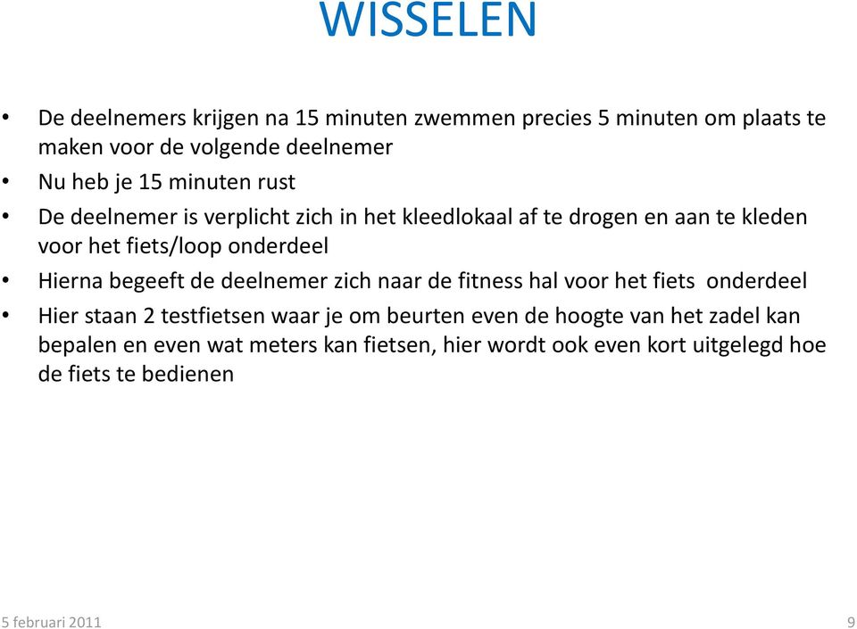 begeeft de deelnemer zich naar de fitness hal voor het fiets onderdeel Hier staan 2 testfietsen waar je om beurten even de hoogte