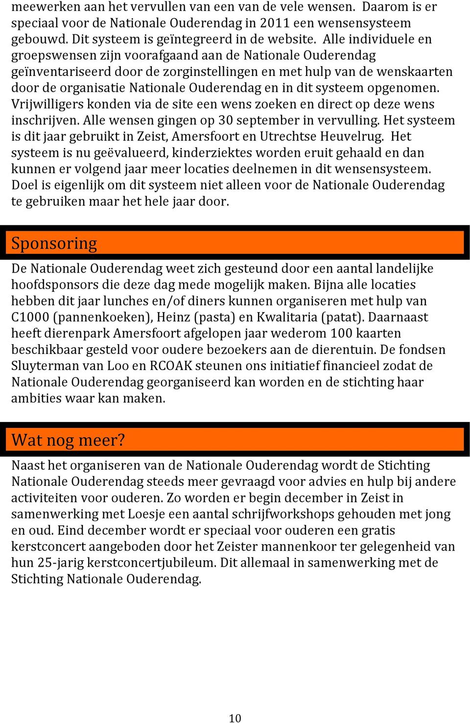 dit systeem opgenomen. Vrijwilligers konden via de site een wens zoeken en direct op deze wens inschrijven. Alle wensen gingen op 30 september in vervulling.