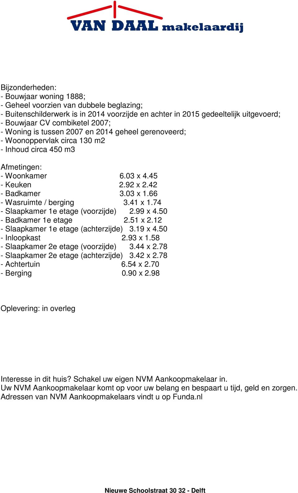 66 - Wasruimte / berging 3.41 x 1.74 - Slaapkamer 1e etage (voorzijde) 2.99 x 4.50 - Badkamer 1e etage 2.51 x 2.12 - Slaapkamer 1e etage (achterzijde) 3.19 x 4.50 - Inloopkast 2.93 x 1.