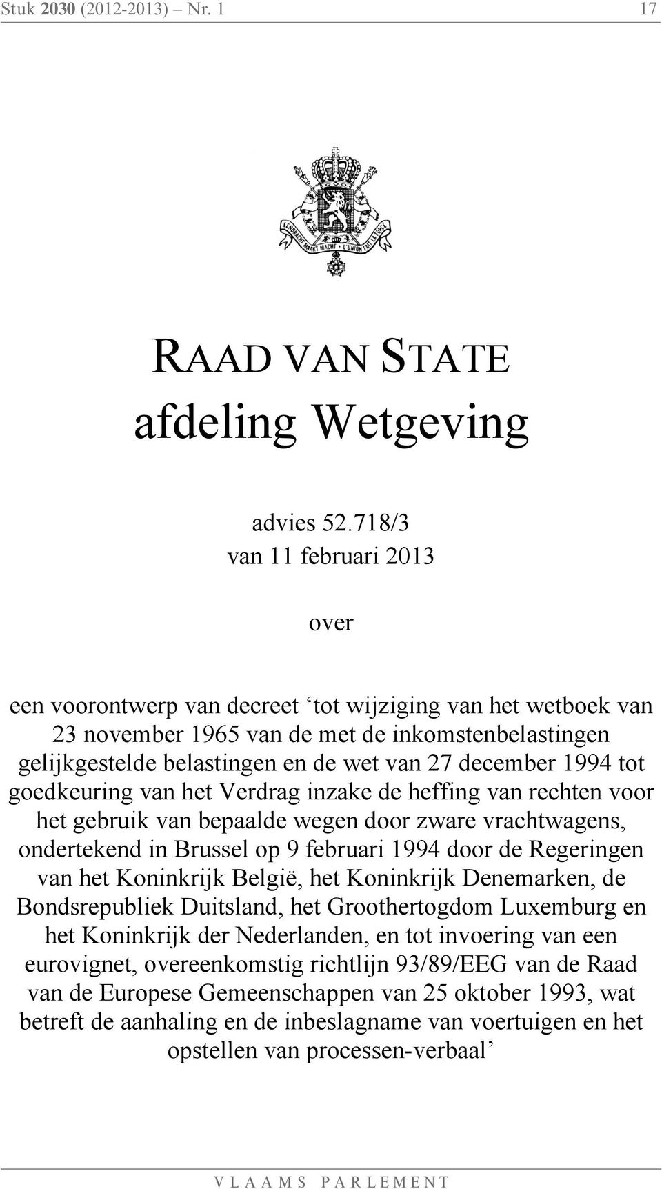 1994 tot goedkeuring van het Verdrag inzake de heffing van rechten voor het gebruik van bepaalde wegen door zware vrachtwagens, ondertekend in Brussel op 9 februari 1994 door de Regeringen van het