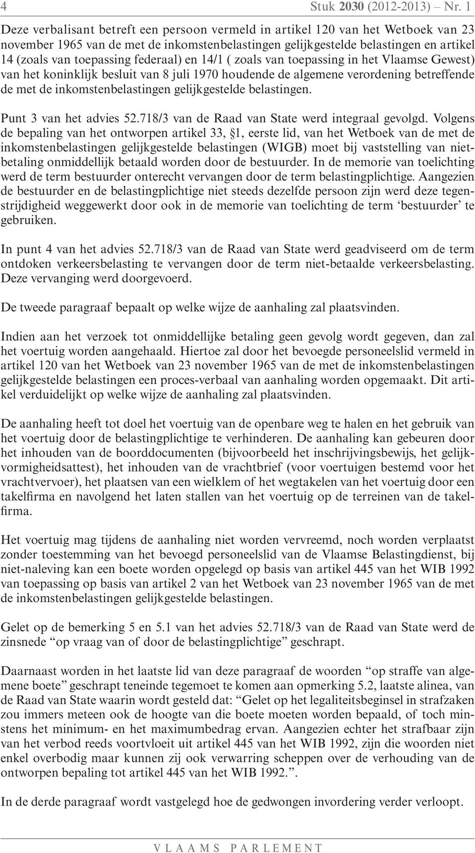 federaal) en 14/1 ( zoals van toepassing in het Vlaamse Gewest) van het koninklijk besluit van 8 juli 1970 houdende de algemene verordening betreffende de met de inkomstenbelastingen gelijkgestelde