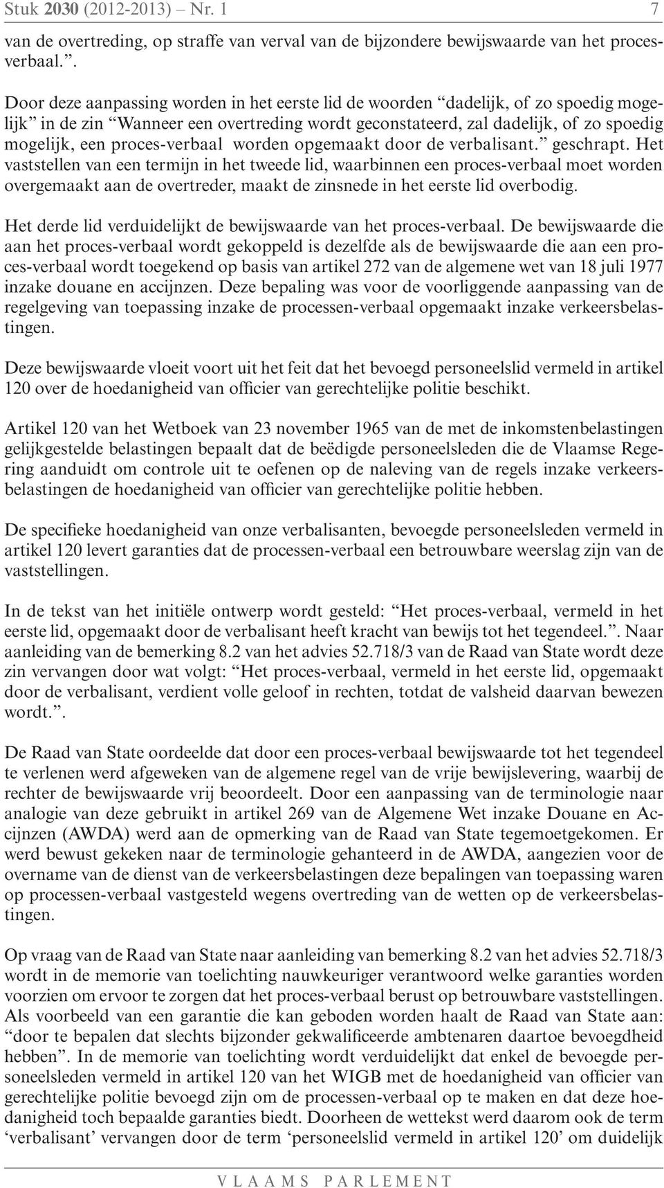 proces-verbaal worden opgemaakt door de verbalisant. geschrapt.