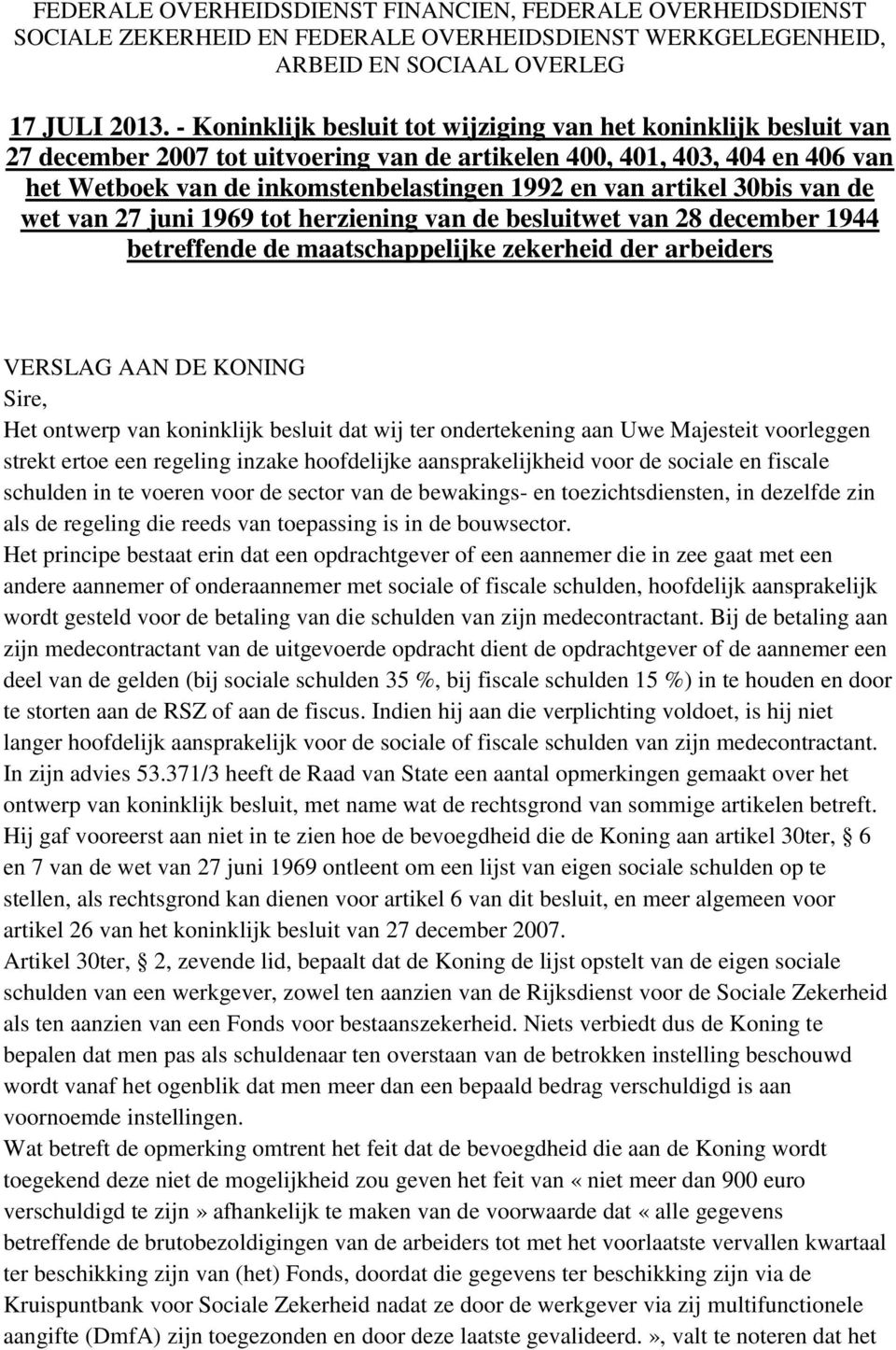 artikel 30bis van de wet van 27 juni 1969 tot herziening van de besluitwet van 28 december 1944 betreffende de maatschappelijke zekerheid der arbeiders VERSLAG AAN DE KONING Sire, Het ontwerp van