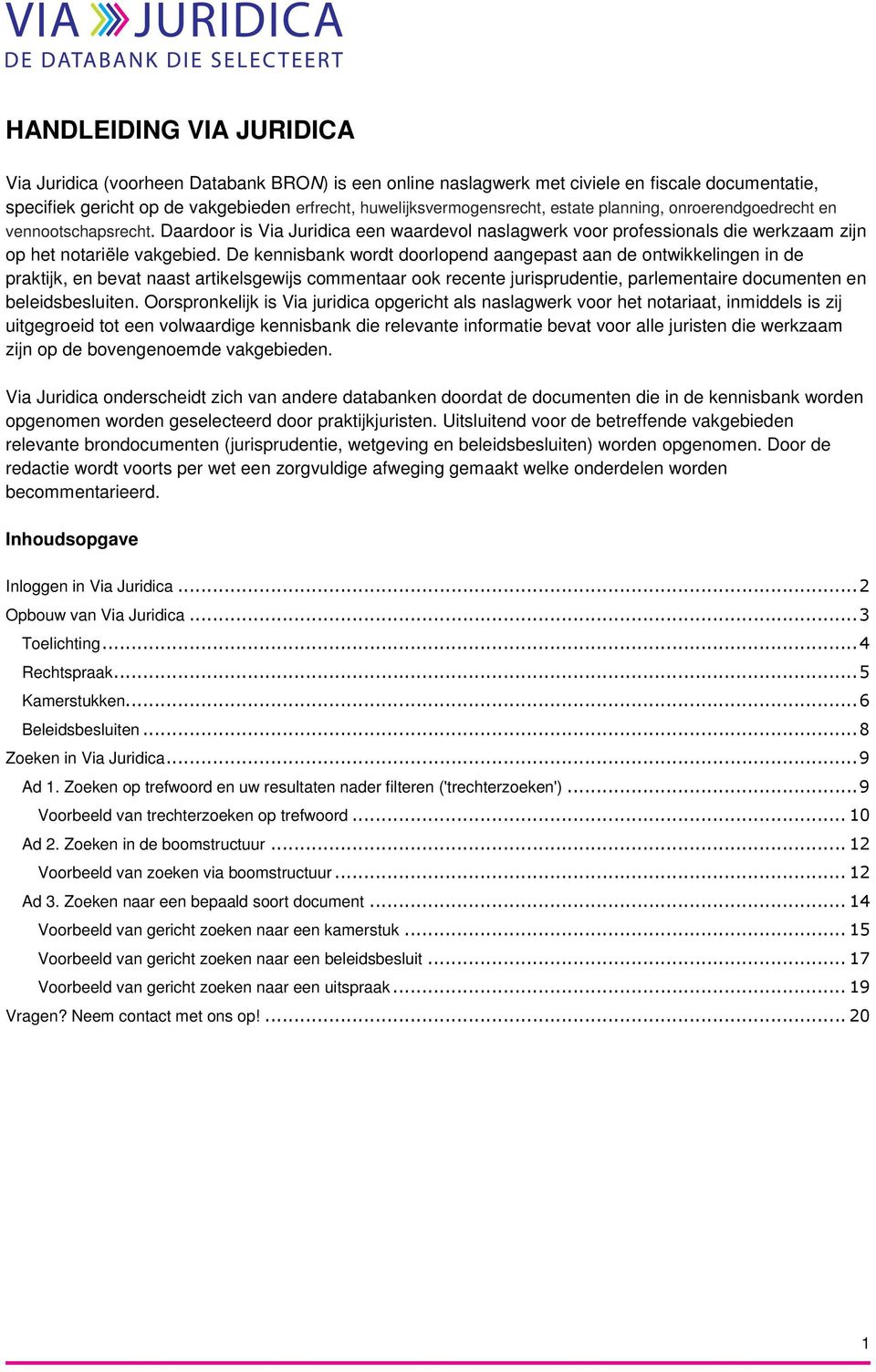 De kennisbank wordt doorlopend aangepast aan de ontwikkelingen in de praktijk, en bevat naast artikelsgewijs commentaar ook recente jurisprudentie, parlementaire documenten en beleidsbesluiten.