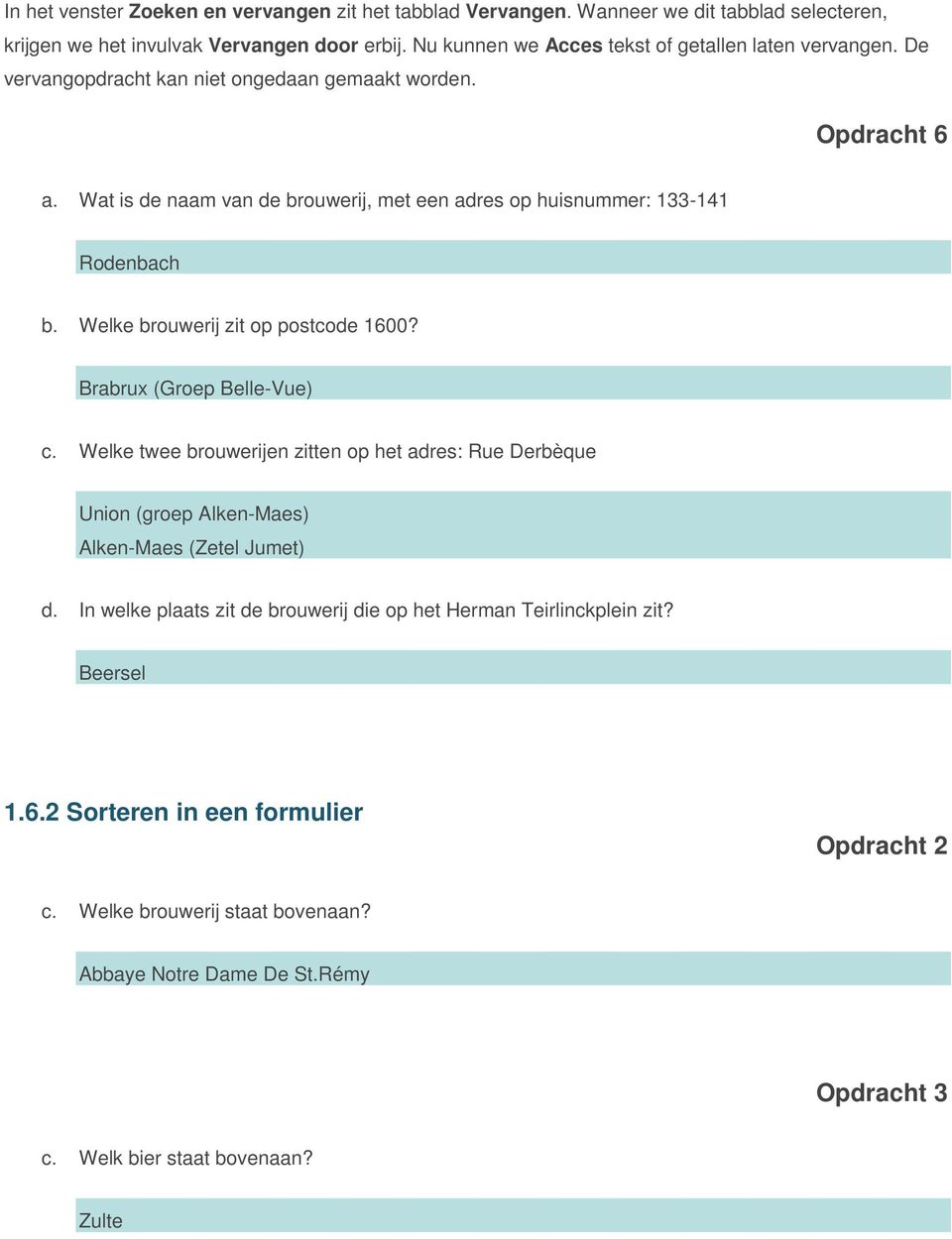 Wat is de naam van de brouwerij, met een adres op huisnummer: 133-141 Rodenbach b. Welke brouwerij zit op postcode 1600? Brabrux (Groep Belle-Vue) c.