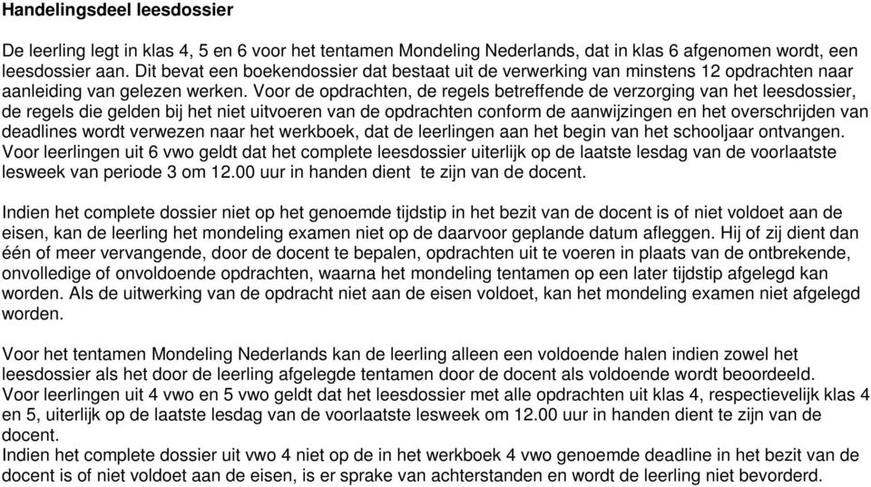 Voor d opdrachtn, d rgls btrffnd d vrzorging van ht lsdossir, d rgls di gldn bij ht nit uitvorn van d opdrachtn conform d aanwijzingn n ht ovrschrijdn van dadlins wordt vrwzn naar ht wrkbok, dat d