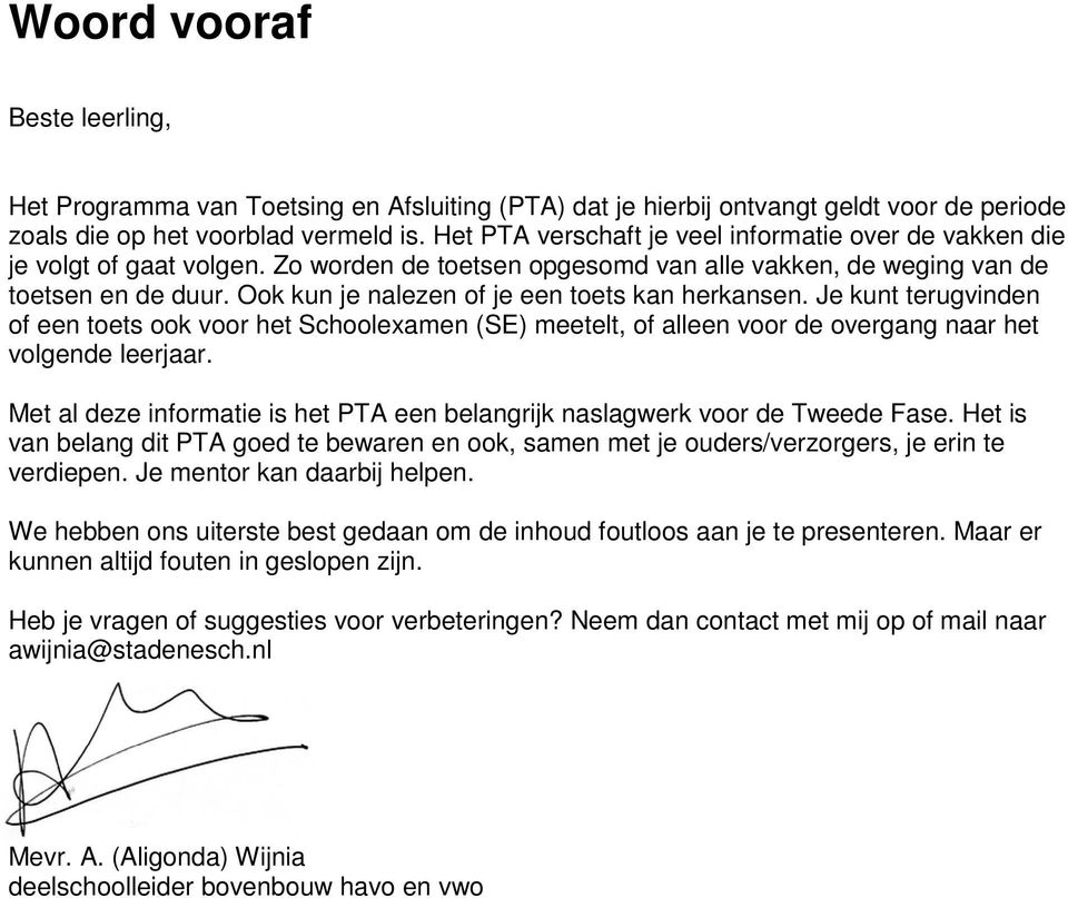 kunt trugvindn of n tots ook voor ht Schoolxamn (SE) mtlt, of alln voor d ovrgang naar ht volgnd lrjaar. Mt al dz informati is ht PTA n blangrijk naslagwrk voor d Twd Fas.