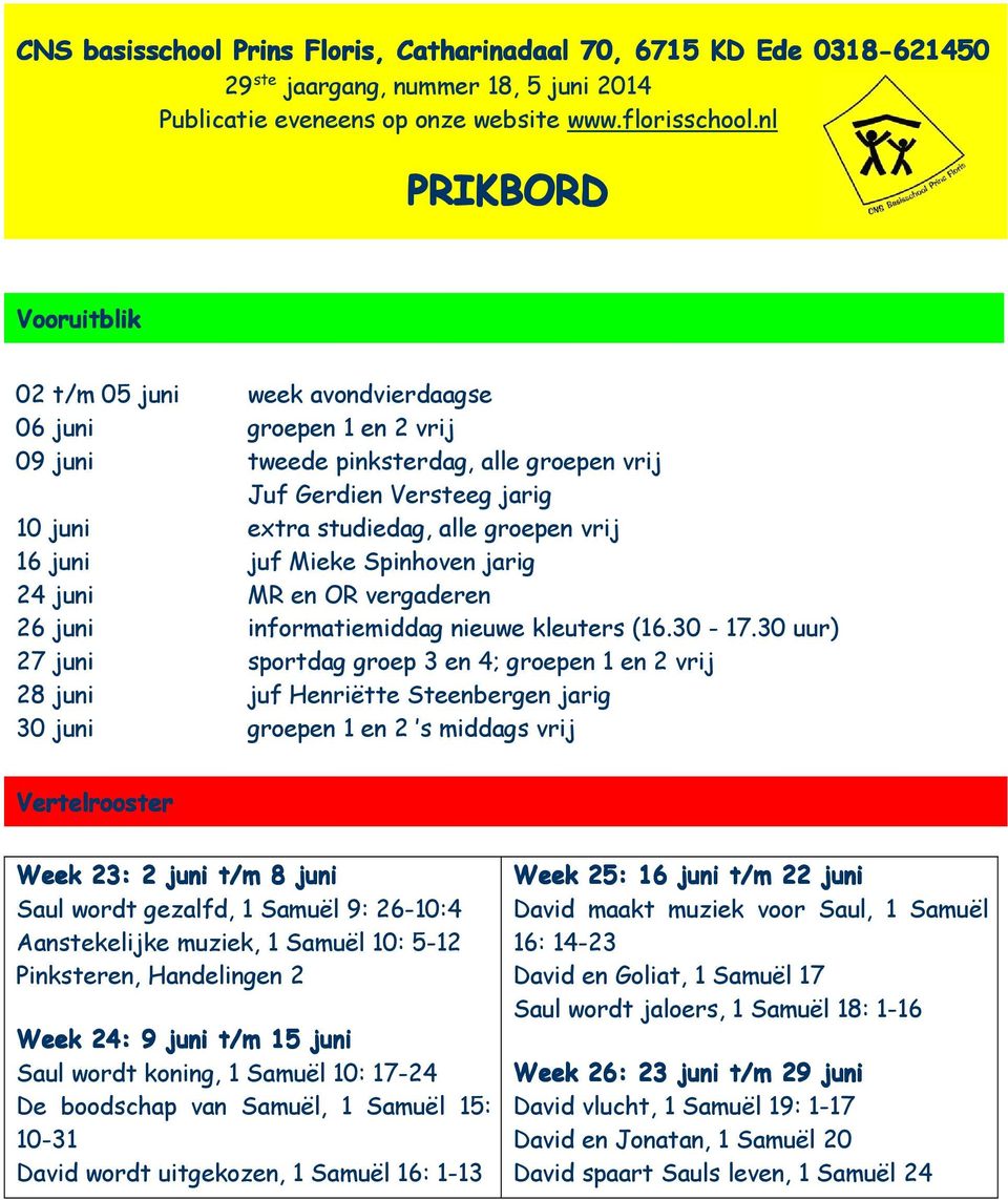 vrij 16 juni juf Mieke Spinhoven jarig 24 juni MR en OR vergaderen 26 juni informatiemiddag nieuwe kleuters (16.30-17.