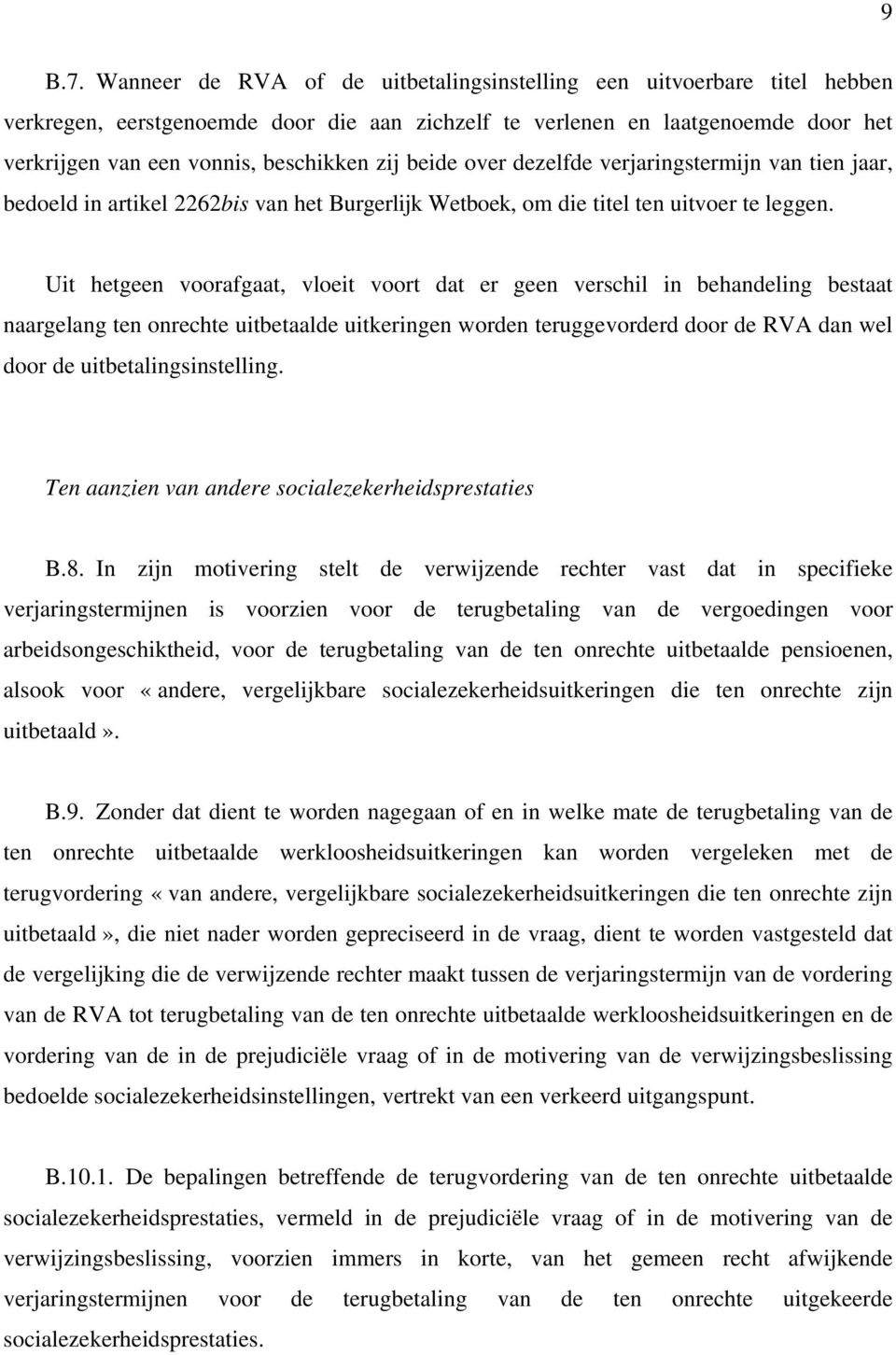 beide over dezelfde verjaringstermijn van tien jaar, bedoeld in artikel 2262bis van het Burgerlijk Wetboek, om die titel ten uitvoer te leggen.