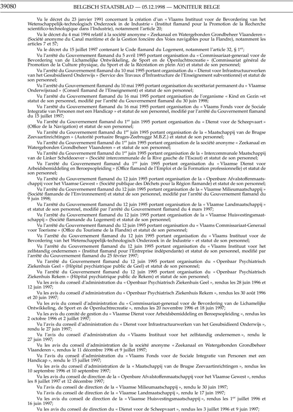 flamand pour la Promotion de la Recherche scientifico-technologique dans l Industrie), notamment l article 20; Vu le décret du 4 mai 1994 relatif à la société anonyme «Zeekanaal en Watergebonden