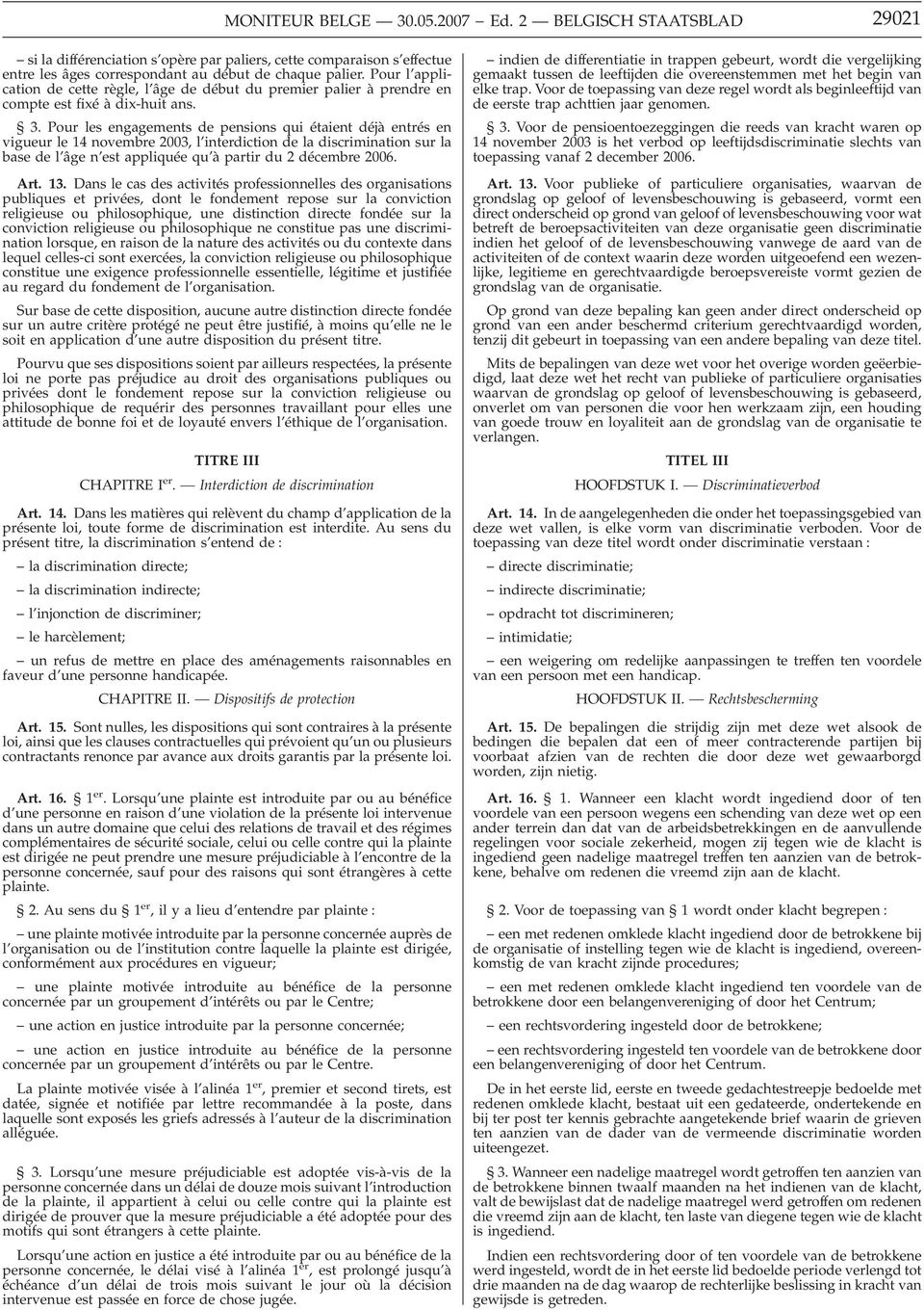 Pour les engagements de pensions qui étaient déjà entrés en vigueur le 14 novembre 2003, l interdiction de la discrimination sur la base de l âge n est appliquée qu à partir du 2 décembre 2006. Art.