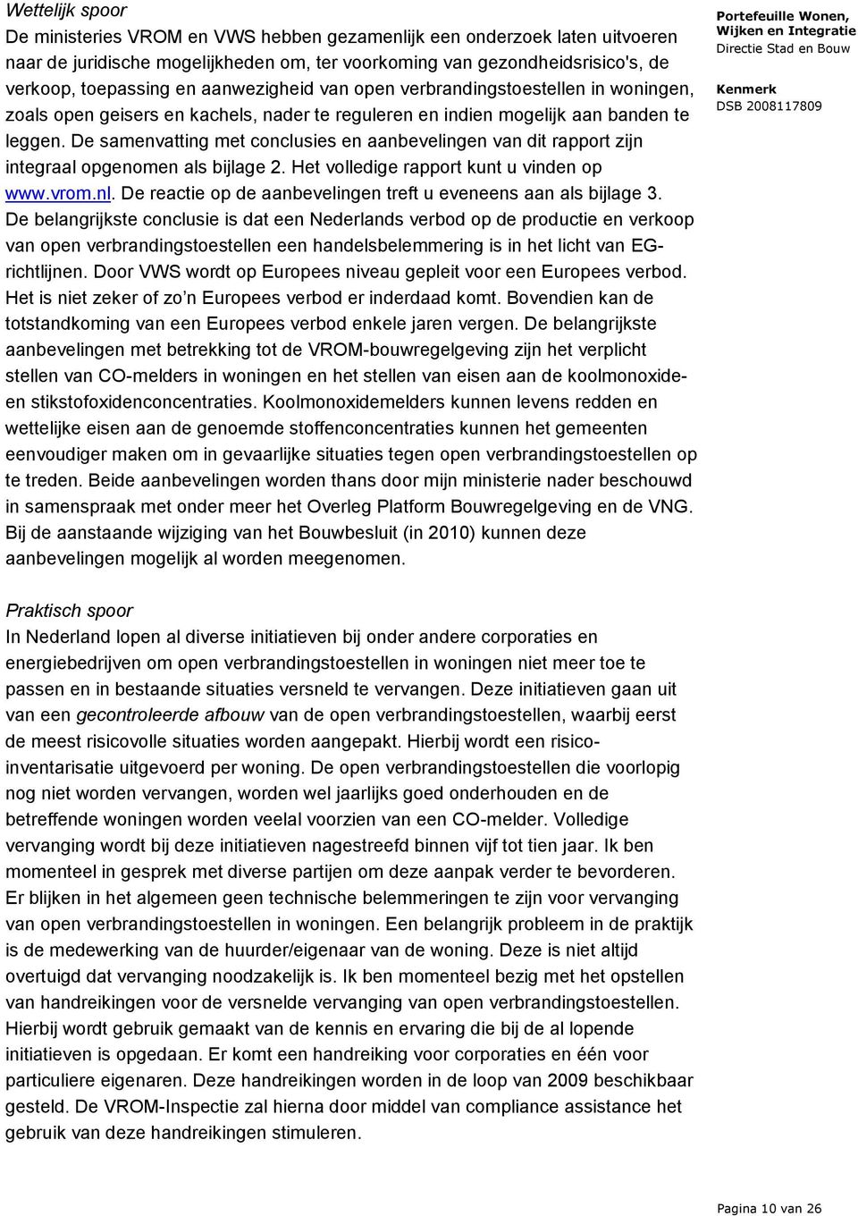De samenvatting met conclusies en aanbevelingen van dit rapport zijn integraal opgenomen als bijlage 2. Het volledige rapport kunt u vinden op www.vrom.nl.