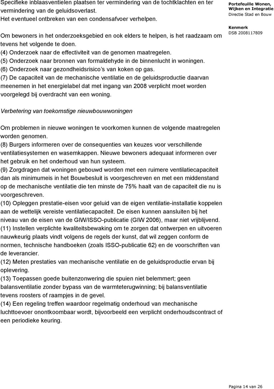 (5) Onderzoek naar bronnen van formaldehyde in de binnenlucht in woningen. (6) Onderzoek naar gezondheidsrisico s van koken op gas.