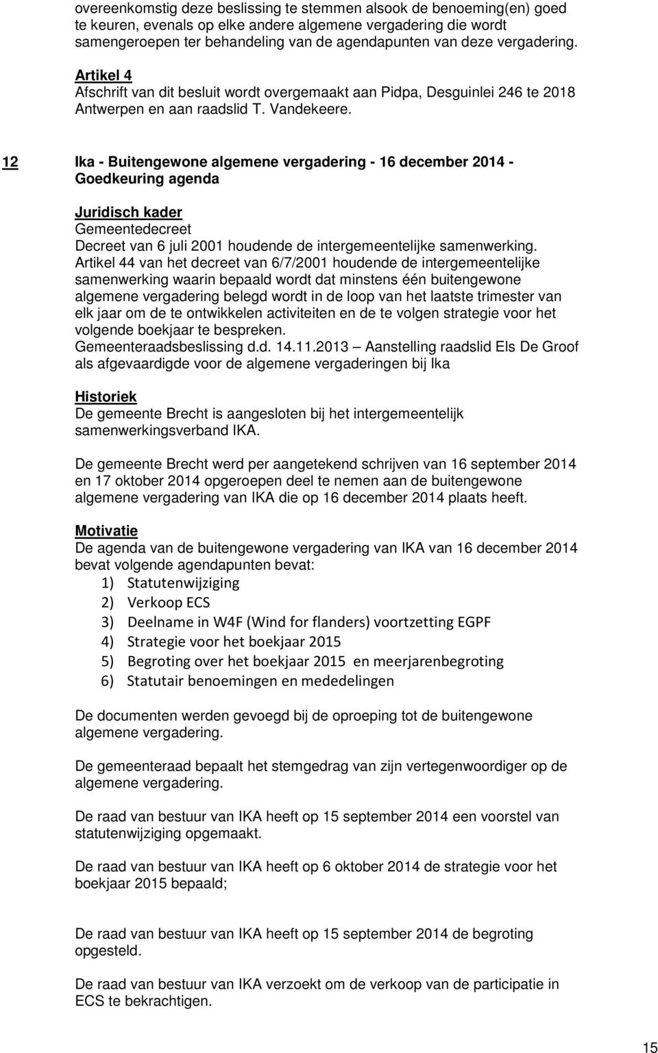 12 Ika - Buitengewone algemene vergadering - 16 december 2014 - Goedkeuring agenda Gemeentedecreet Decreet van 6 juli 2001 houdende de intergemeentelijke samenwerking.