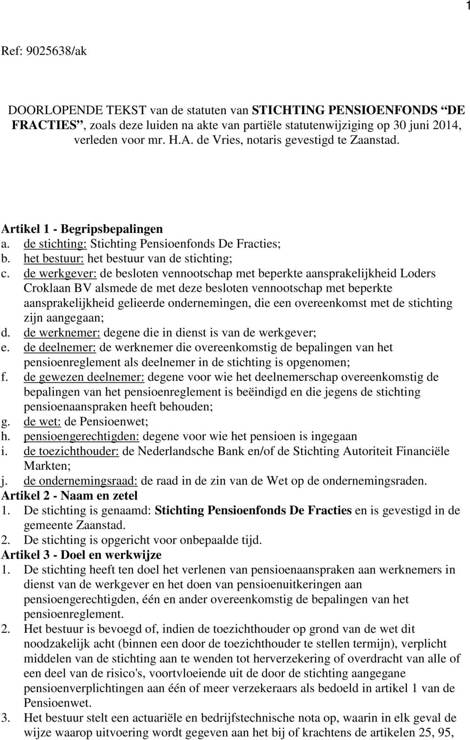 de werkgever: de besloten vennootschap met beperkte aansprakelijkheid Loders Croklaan BV alsmede de met deze besloten vennootschap met beperkte aansprakelijkheid gelieerde ondernemingen, die een