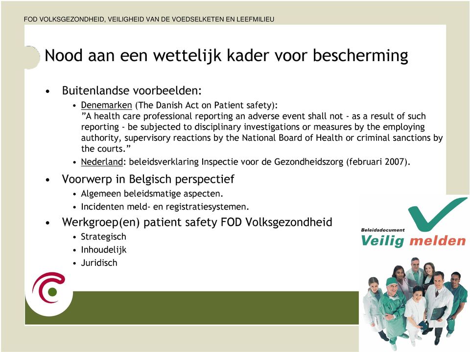 by the National Board of Health or criminal sanctions by the courts. Nederland: beleidsverklaring Inspectie voor de Gezondheidszorg (februari 2007).