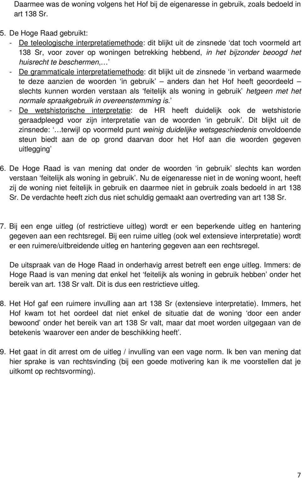 huisrecht te beschermen, - De grammaticale interpretatiemethode: dit blijkt uit de zinsnede in verband waarmede te deze aanzien de woorden in gebruik anders dan het Hof heeft geoordeeld slechts