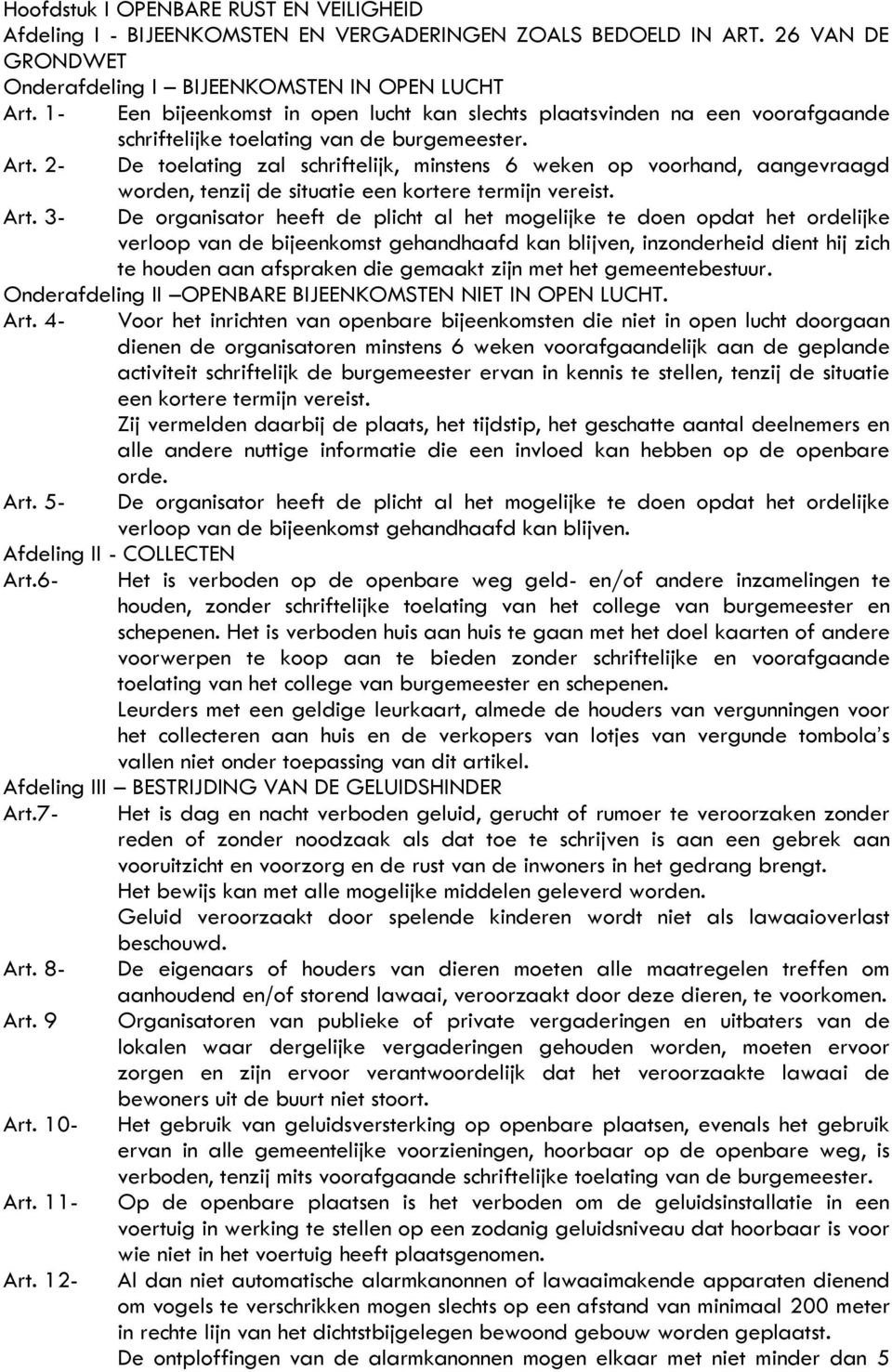 2- De toelating zal schriftelijk, minstens 6 weken op voorhand, aangevraagd worden, tenzij de situatie een kortere termijn vereist. Art.