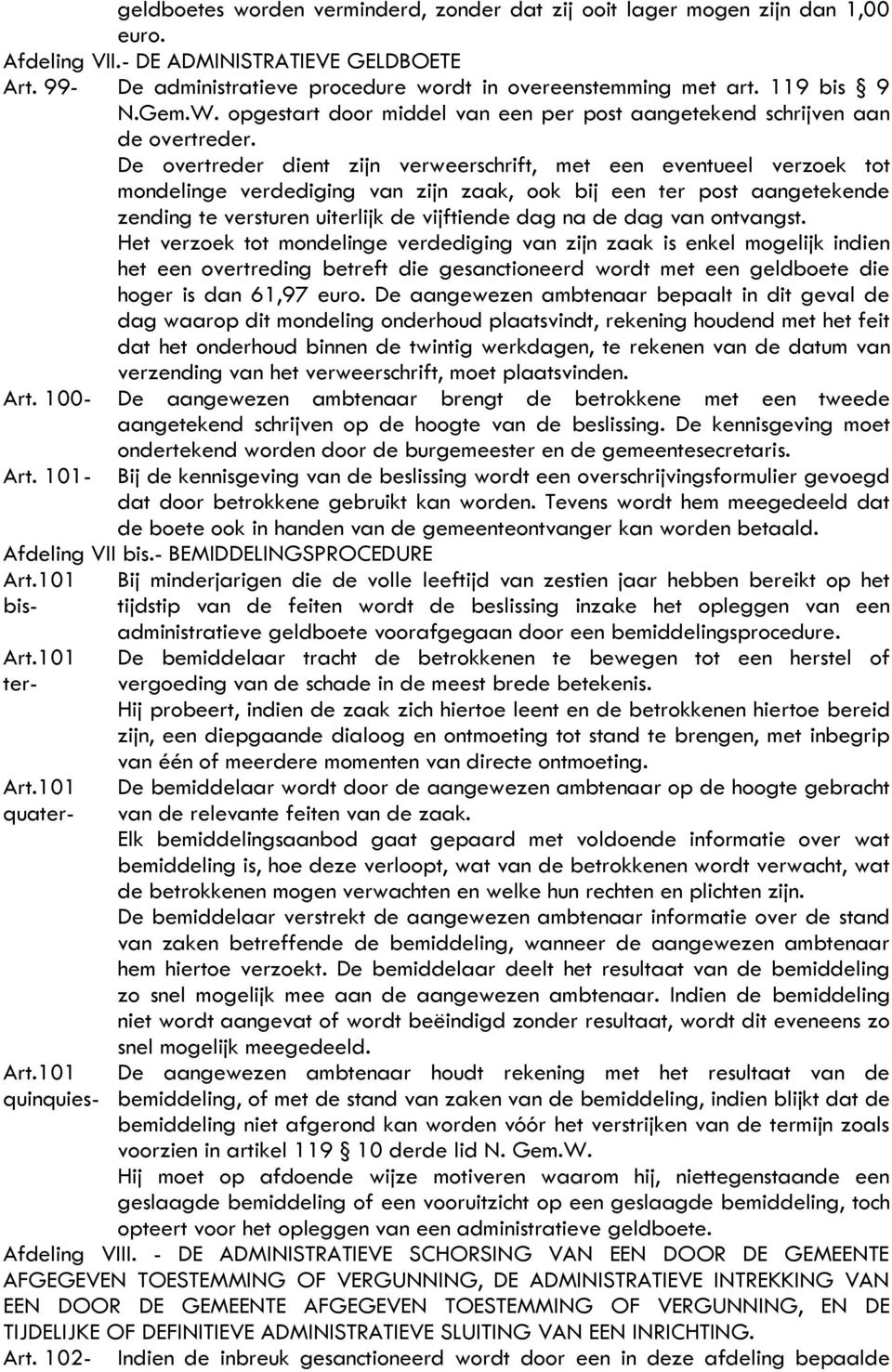 De overtreder dient zijn verweerschrift, met een eventueel verzoek tot mondelinge verdediging van zijn zaak, ook bij een ter post aangetekende zending te versturen uiterlijk de vijftiende dag na de