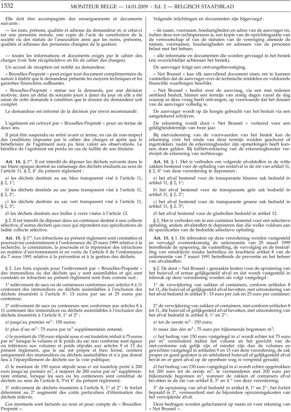 acte de constitution de la société ou des statuts de l association ainsi que les noms, prénoms, qualités et adresses des personnes chargées de la gestion; toutes les informations et documents exigés