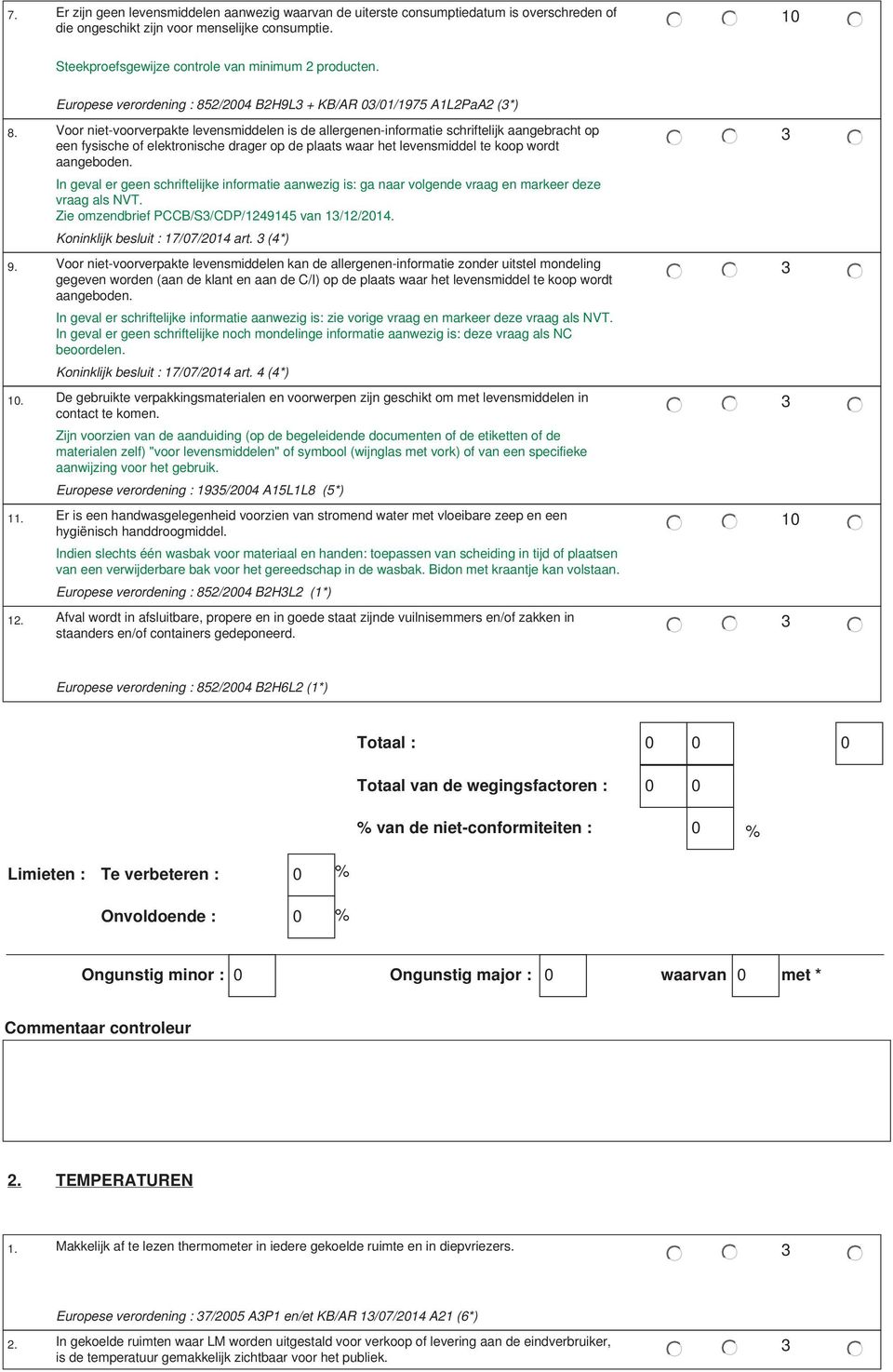 Voor niet-voorverpakte levensmiddelen is de allergenen-informatie schriftelijk aangebracht op een fysische of elektronische drager op de plaats waar het levensmiddel te koop wordt aangeboden.