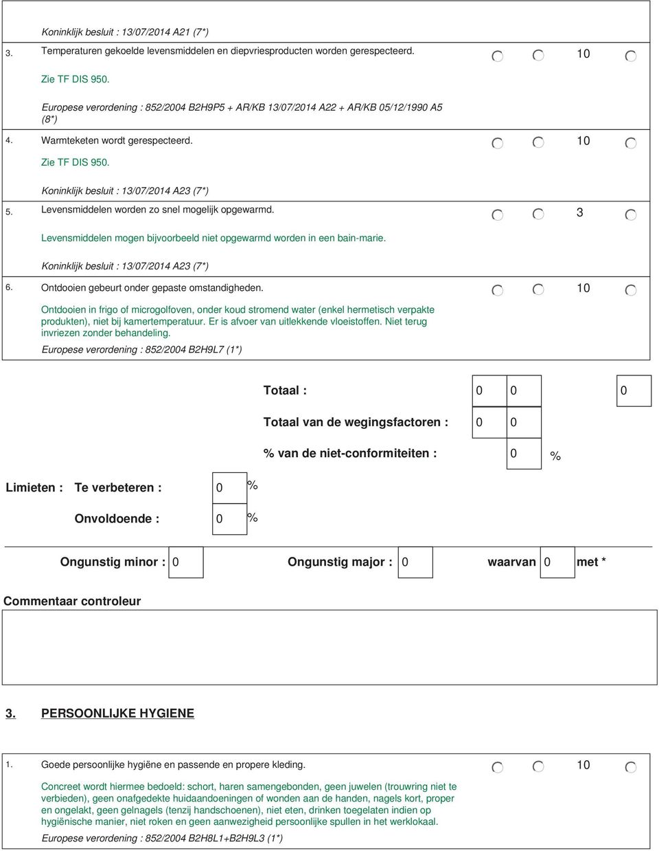 Levensmiddelen worden zo snel mogelijk opgewarmd. Levensmiddelen mogen bijvoorbeeld niet opgewarmd worden in een bain-marie. Koninklijk besluit : 1/07/2014 A2 (7*) 6.