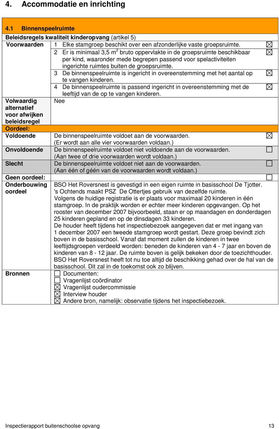 3 De binnenspeelruimte is ingericht in overeenstemming met het aantal op te vangen kinderen.