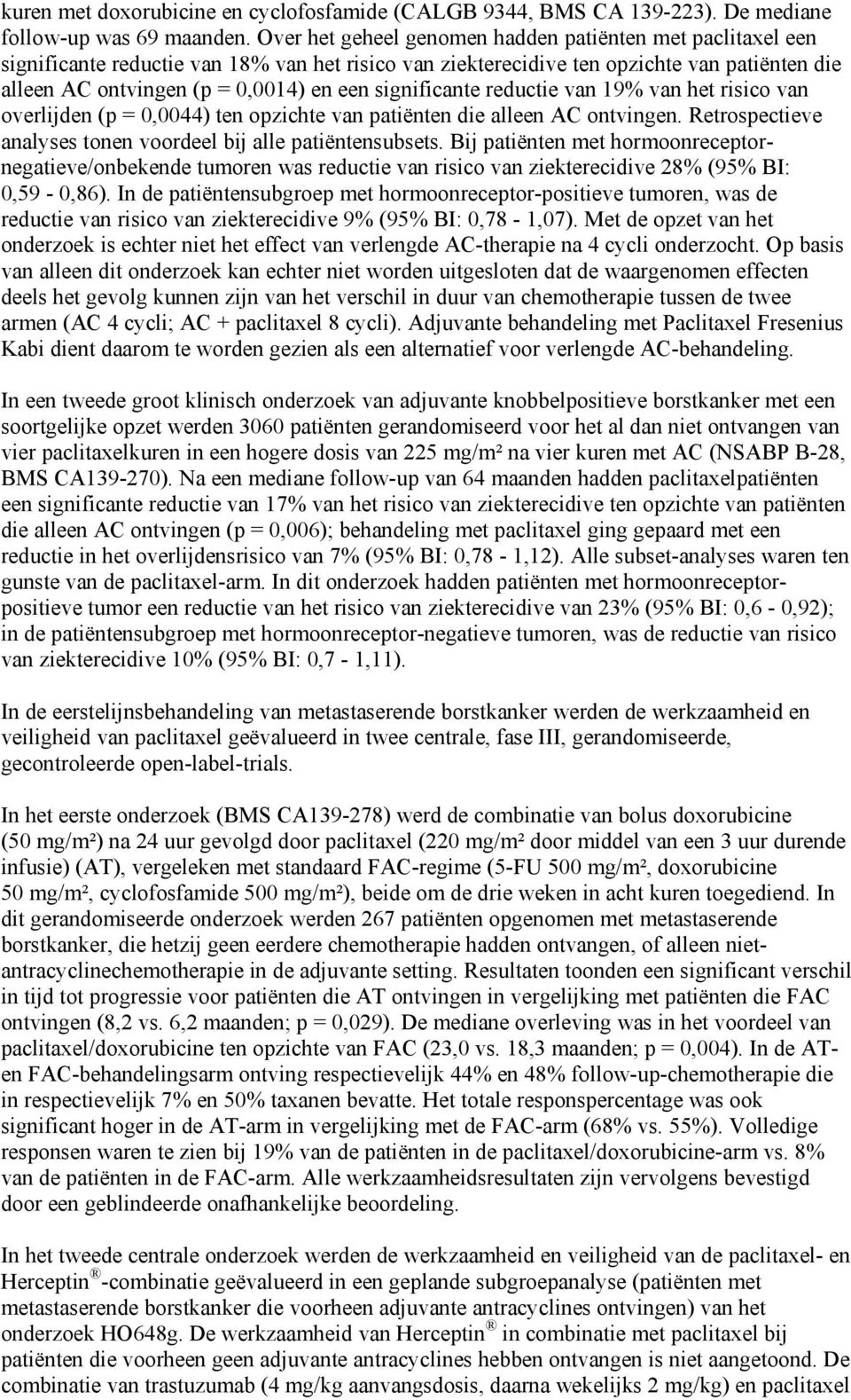 significante reductie van 19% van het risico van overlijden (p = 0,0044) ten opzichte van patiënten die alleen AC ontvingen. Retrospectieve analyses tonen voordeel bij alle patiëntensubsets.