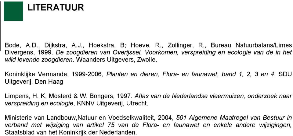 Koninklijke Vermande, 1999-2006, Planten en dieren, Flora- en faunawet, band 1, 2, 3 en 4, SDU Uitgeverij, Den Haag Limpens, H. K, Mosterd & W. Bongers, 1997.