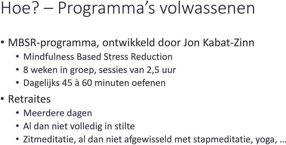 Dagelijks 45 à 60 minuten oefenen Retraites Meerdere dagen Al dan niet