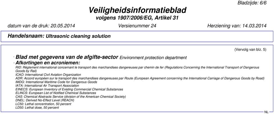 fer (Regulations Concerning the International Transport of Dangerous Goods by Rail) ICAO: International Civil Aviation Organization ADR: Accord européen sur le transport des marchandises dangereuses