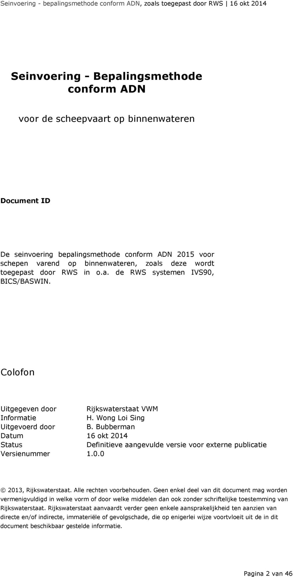 Bubberman Datum 16 okt 2014 Status Definitieve aangevulde versie voor externe publicatie Versienummer 1.0.0 2013, Rijkswaterstaat. Alle rechten voorbehouden.