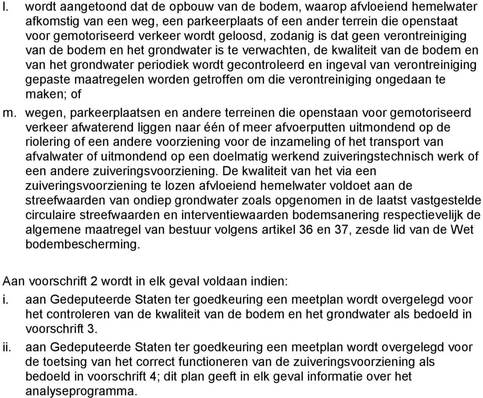 gepaste maatregelen worden getroffen om die verontreiniging ongedaan te maken; of m wegen, parkeerplaatsen en andere terreinen die openstaan voor gemotoriseerd verkeer afwaterend liggen naar één of